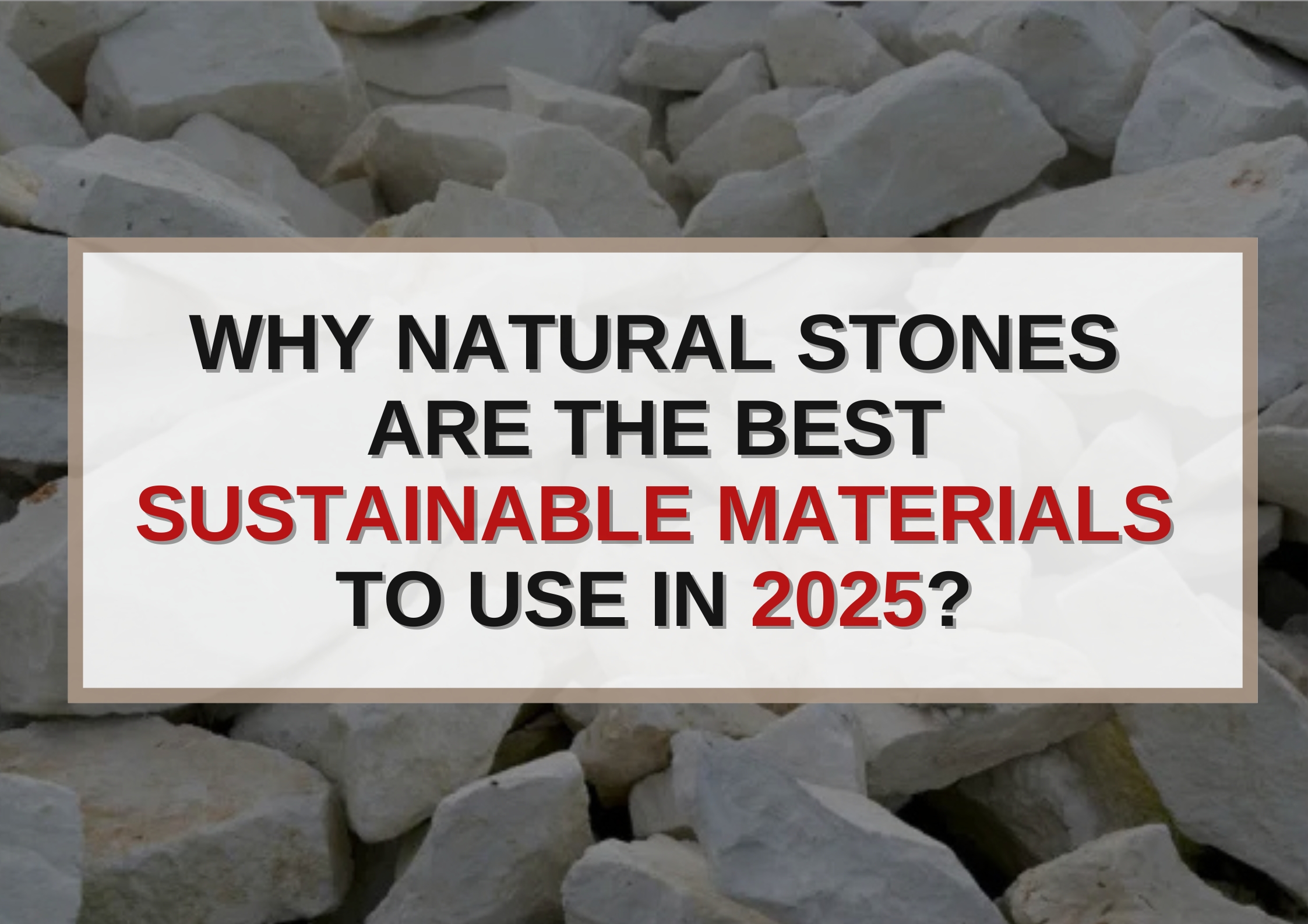 Why Natural Stones Are The Best Sustainable Materials to use in 2025 ...
